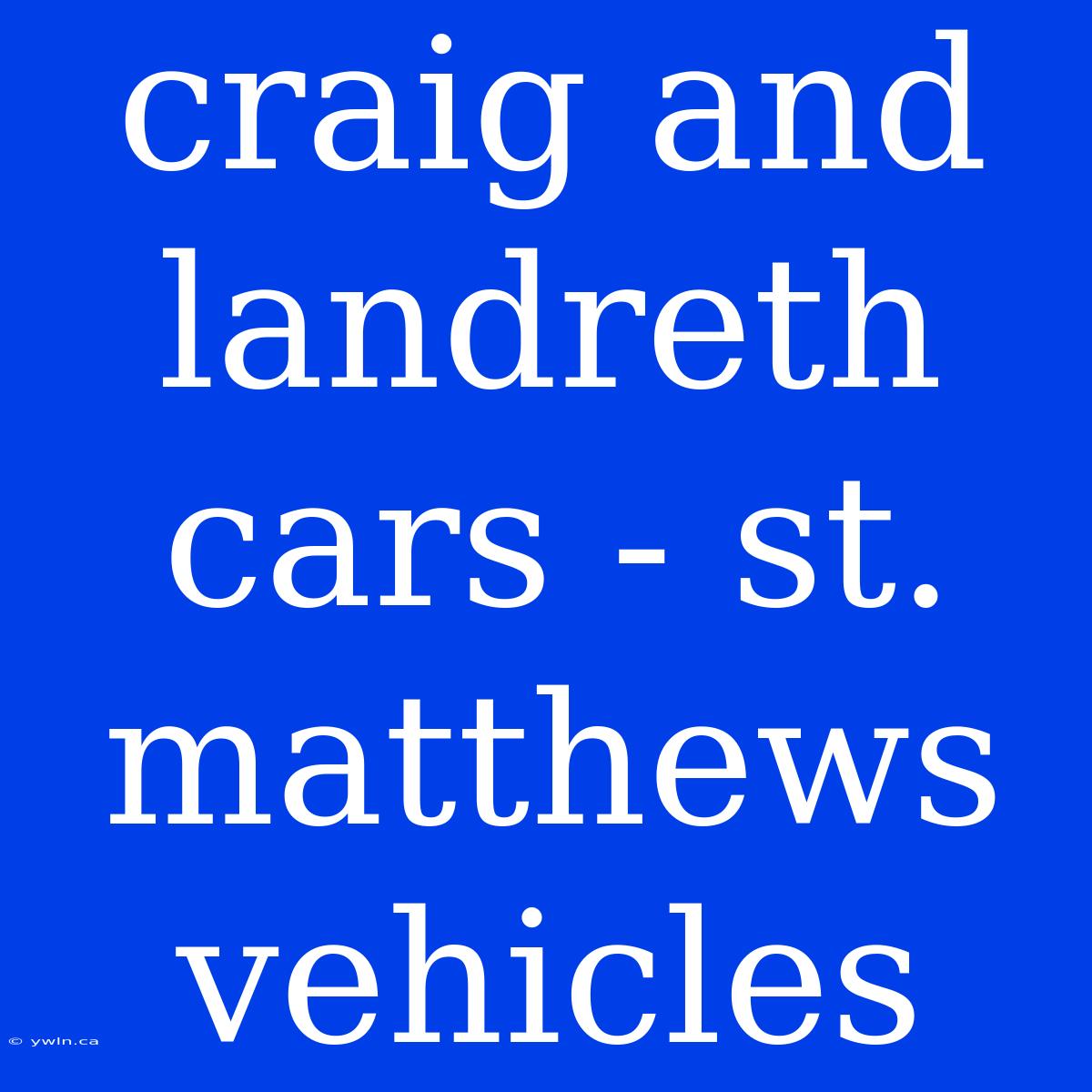 Craig And Landreth Cars - St. Matthews Vehicles