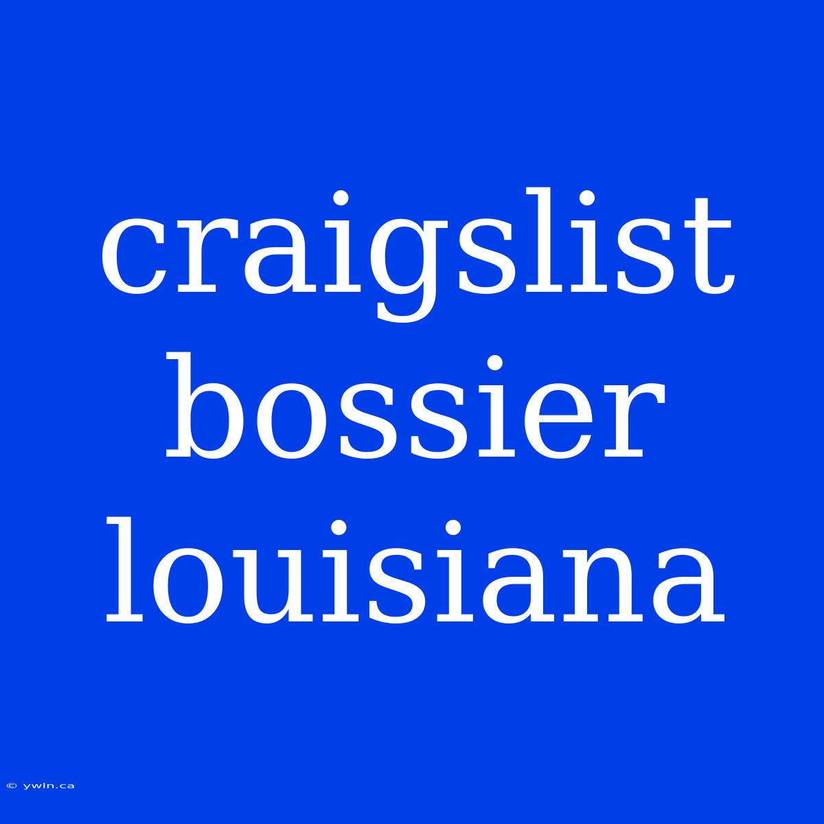 Craigslist Bossier Louisiana