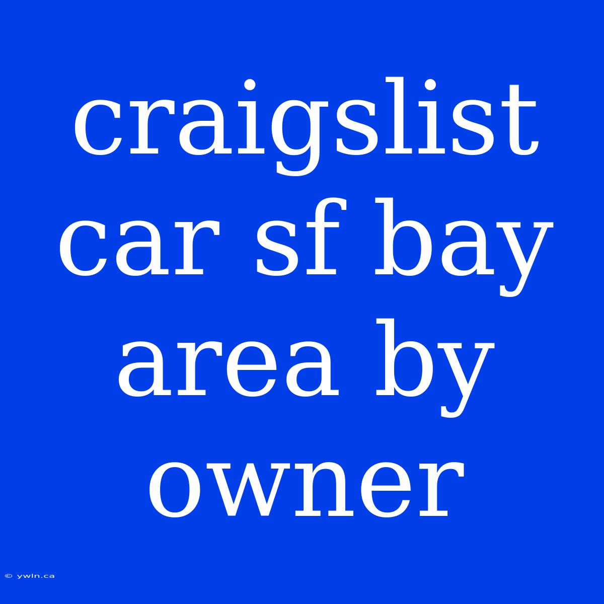 Craigslist Car Sf Bay Area By Owner