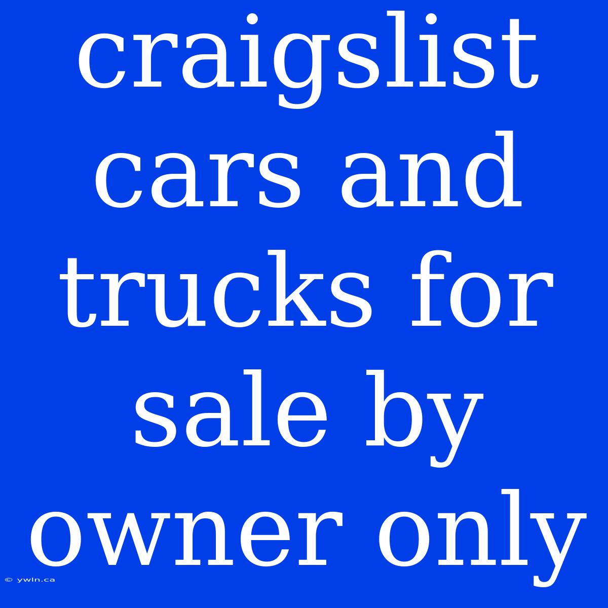 Craigslist Cars And Trucks For Sale By Owner Only