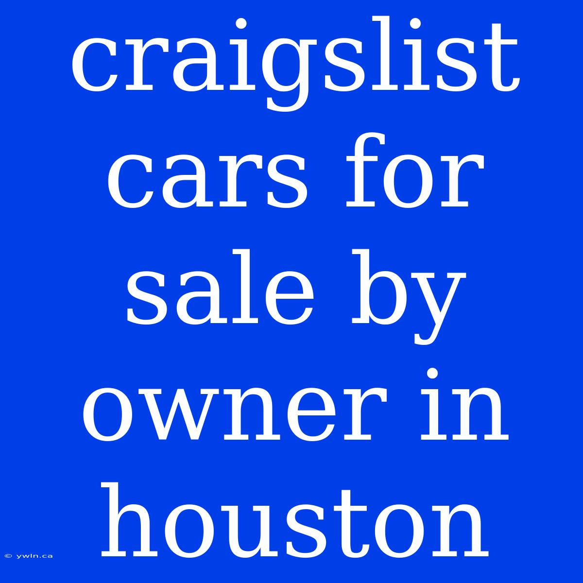 Craigslist Cars For Sale By Owner In Houston