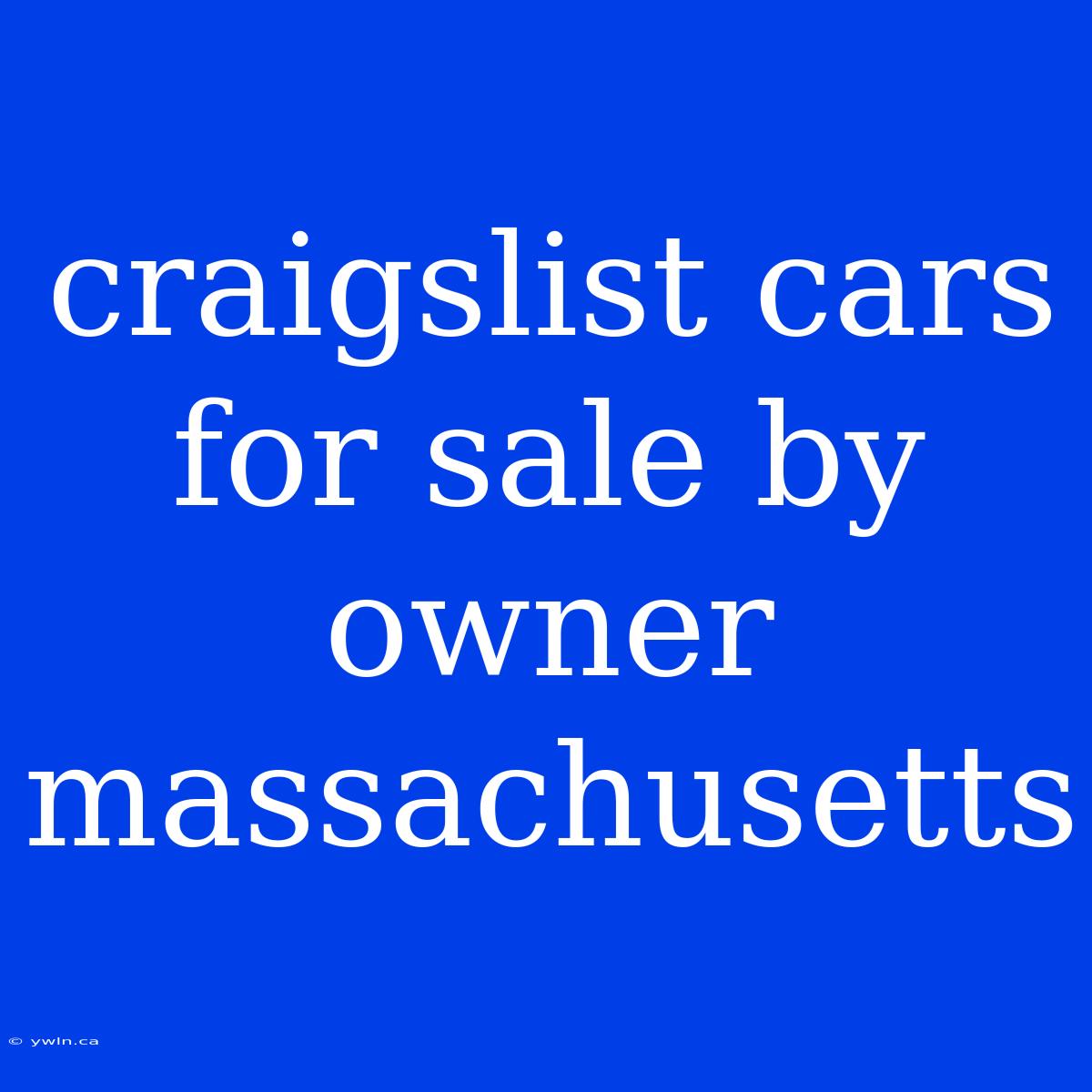 Craigslist Cars For Sale By Owner Massachusetts