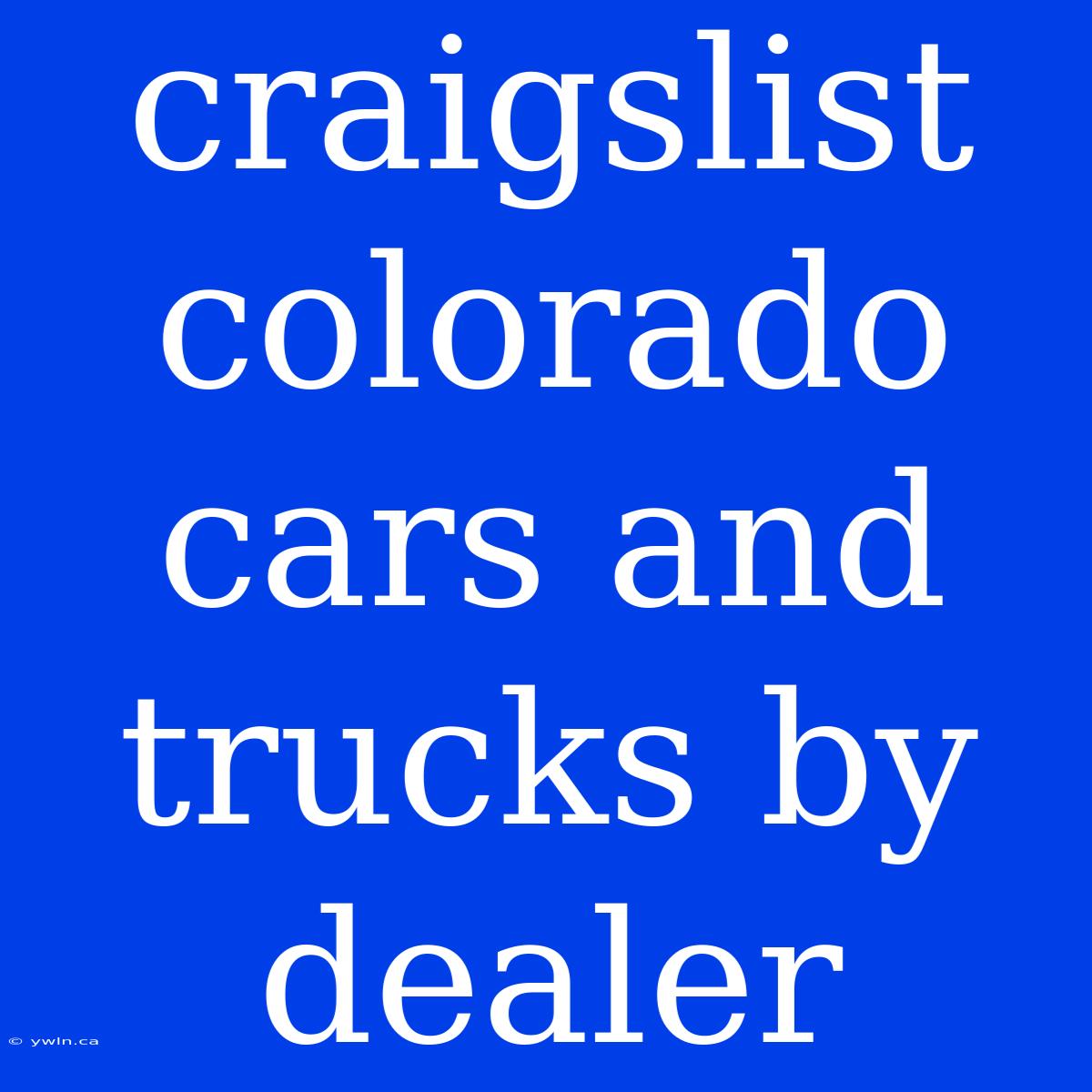 Craigslist Colorado Cars And Trucks By Dealer