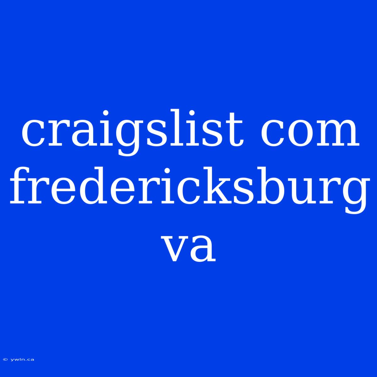 Craigslist Com Fredericksburg Va