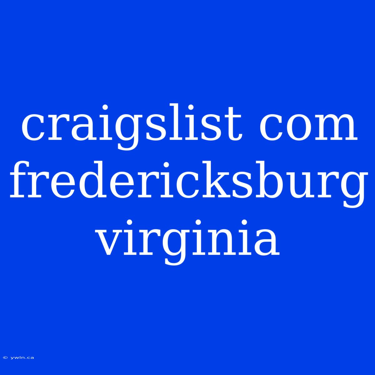 Craigslist Com Fredericksburg Virginia