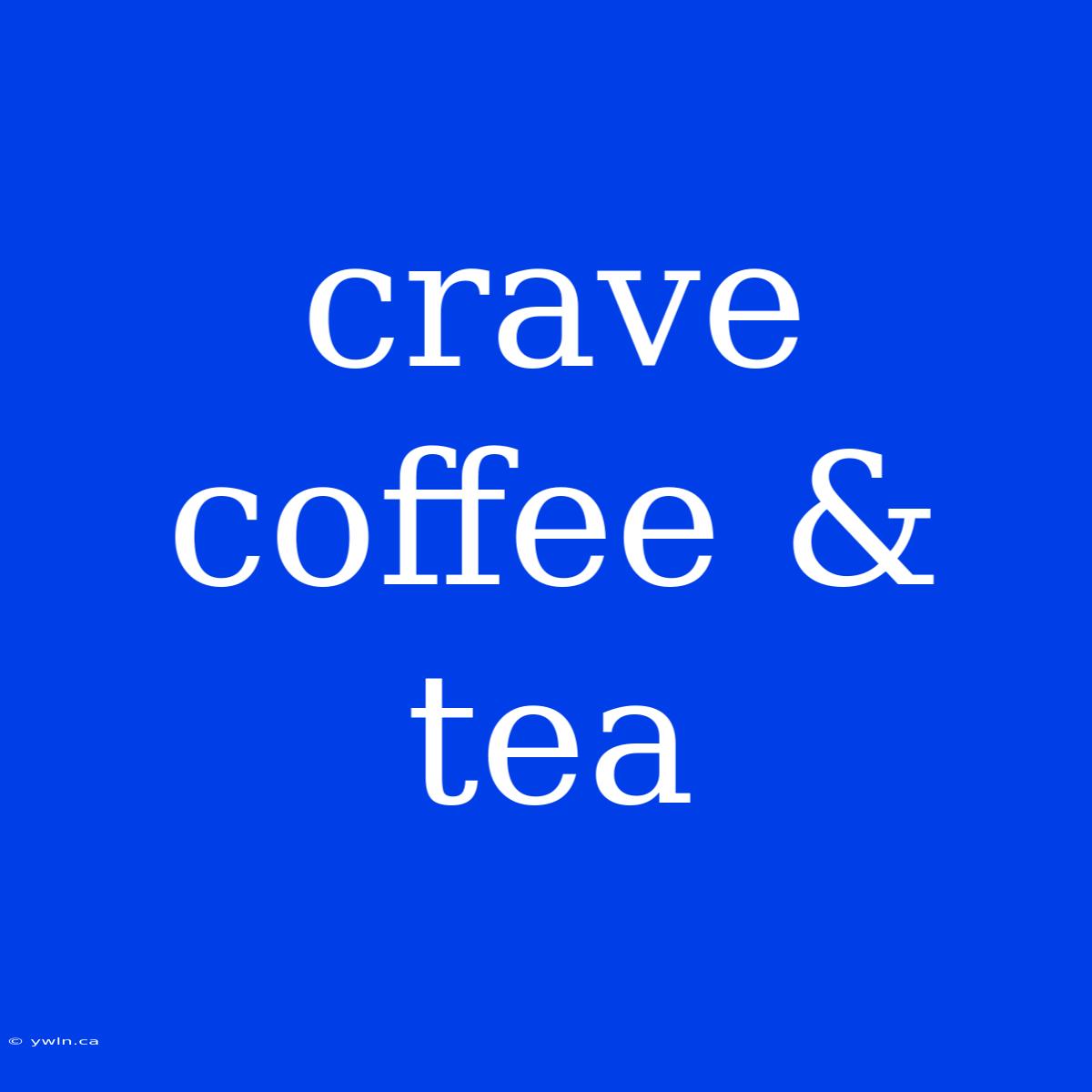 Crave Coffee & Tea