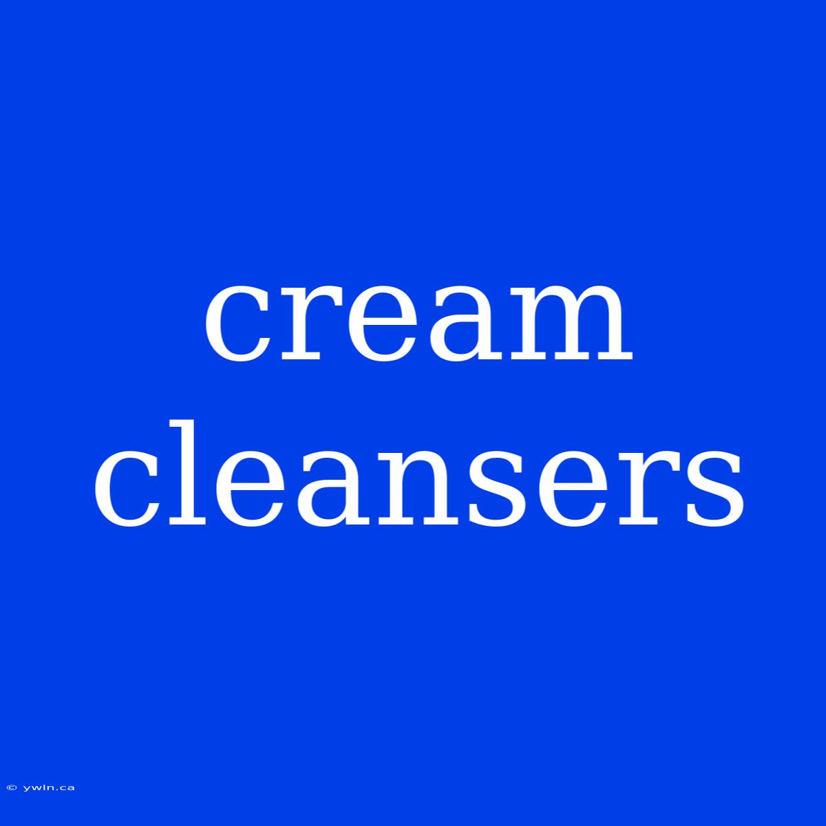 Cream Cleansers