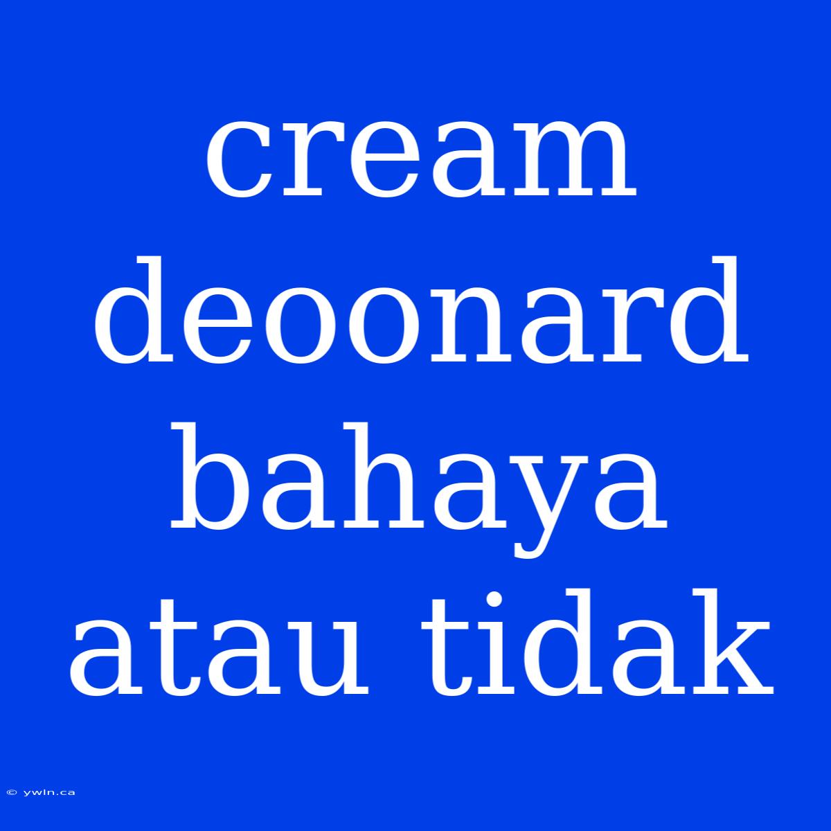 Cream Deoonard Bahaya Atau Tidak