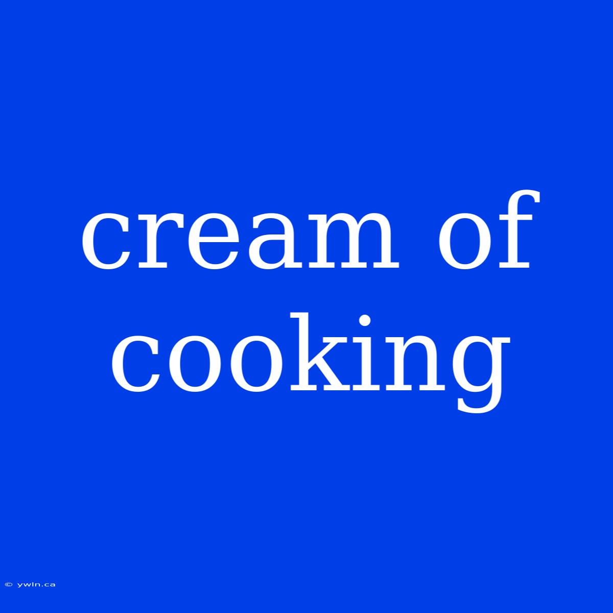 Cream Of Cooking