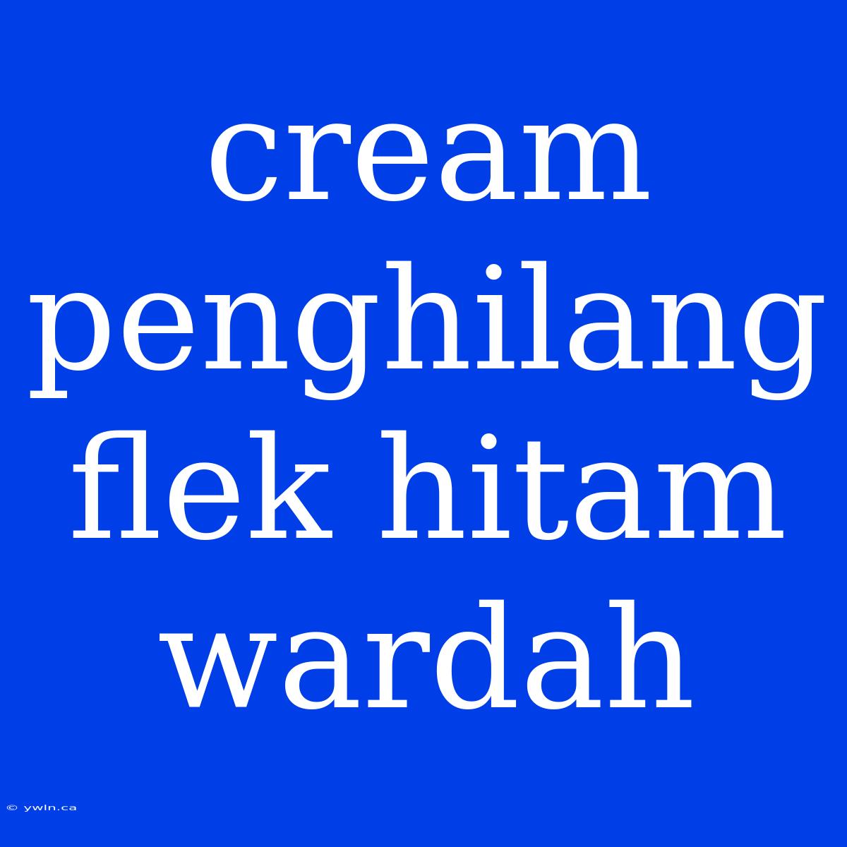 Cream Penghilang Flek Hitam Wardah