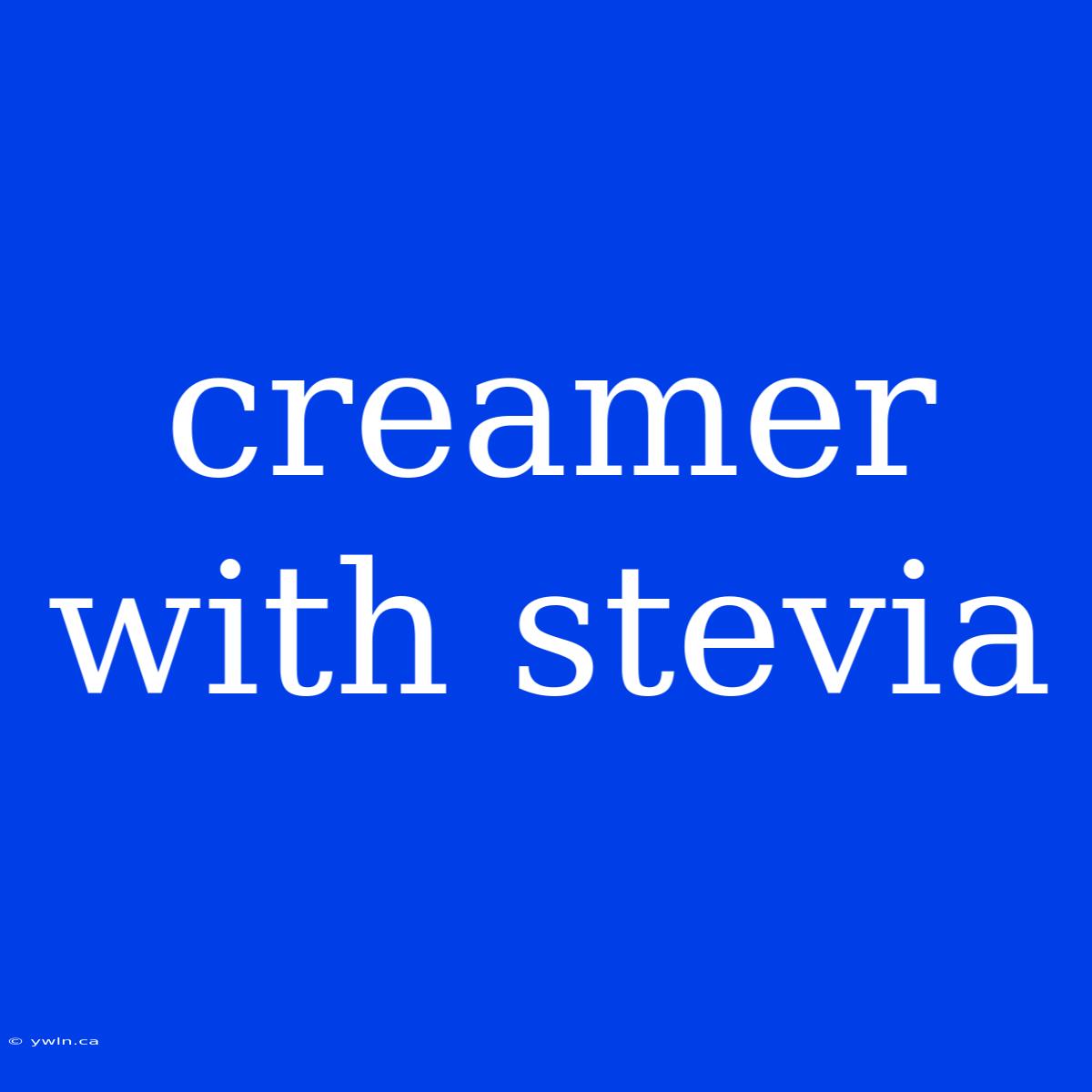 Creamer With Stevia