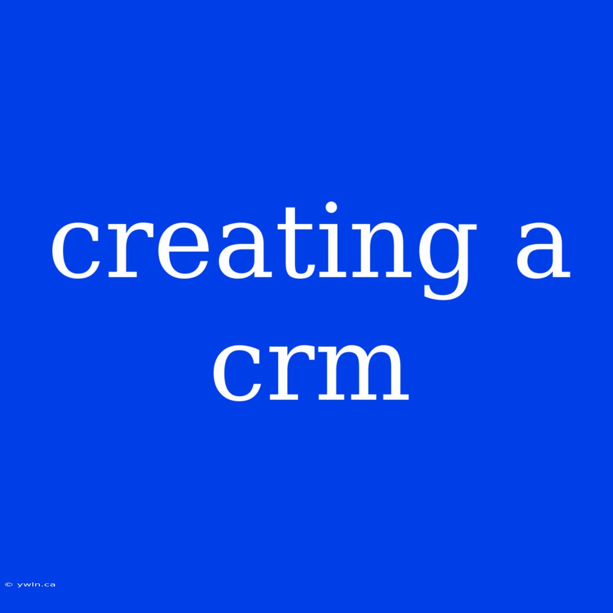 Creating A Crm