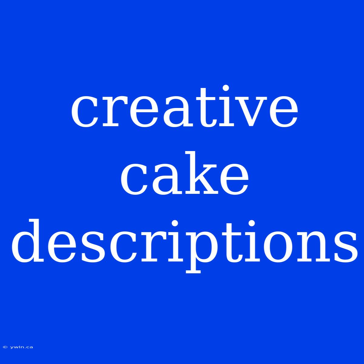 Creative Cake Descriptions