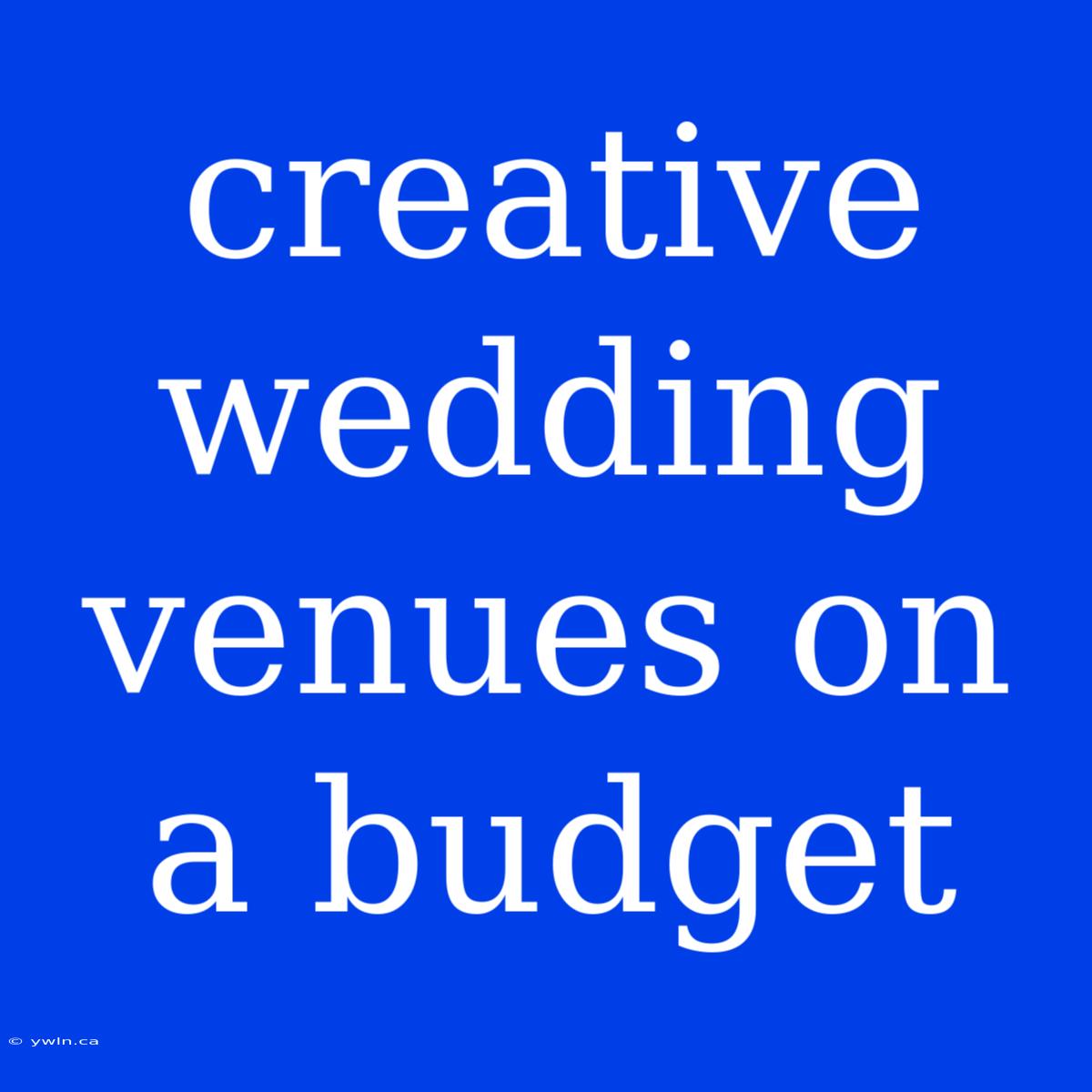 Creative Wedding Venues On A Budget