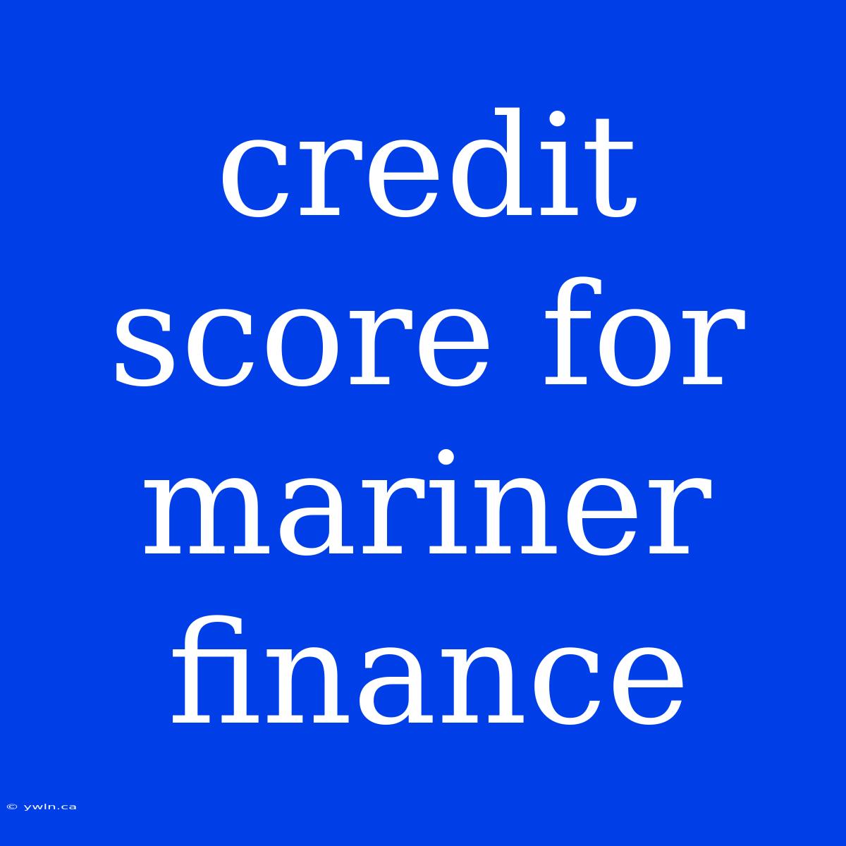 Credit Score For Mariner Finance