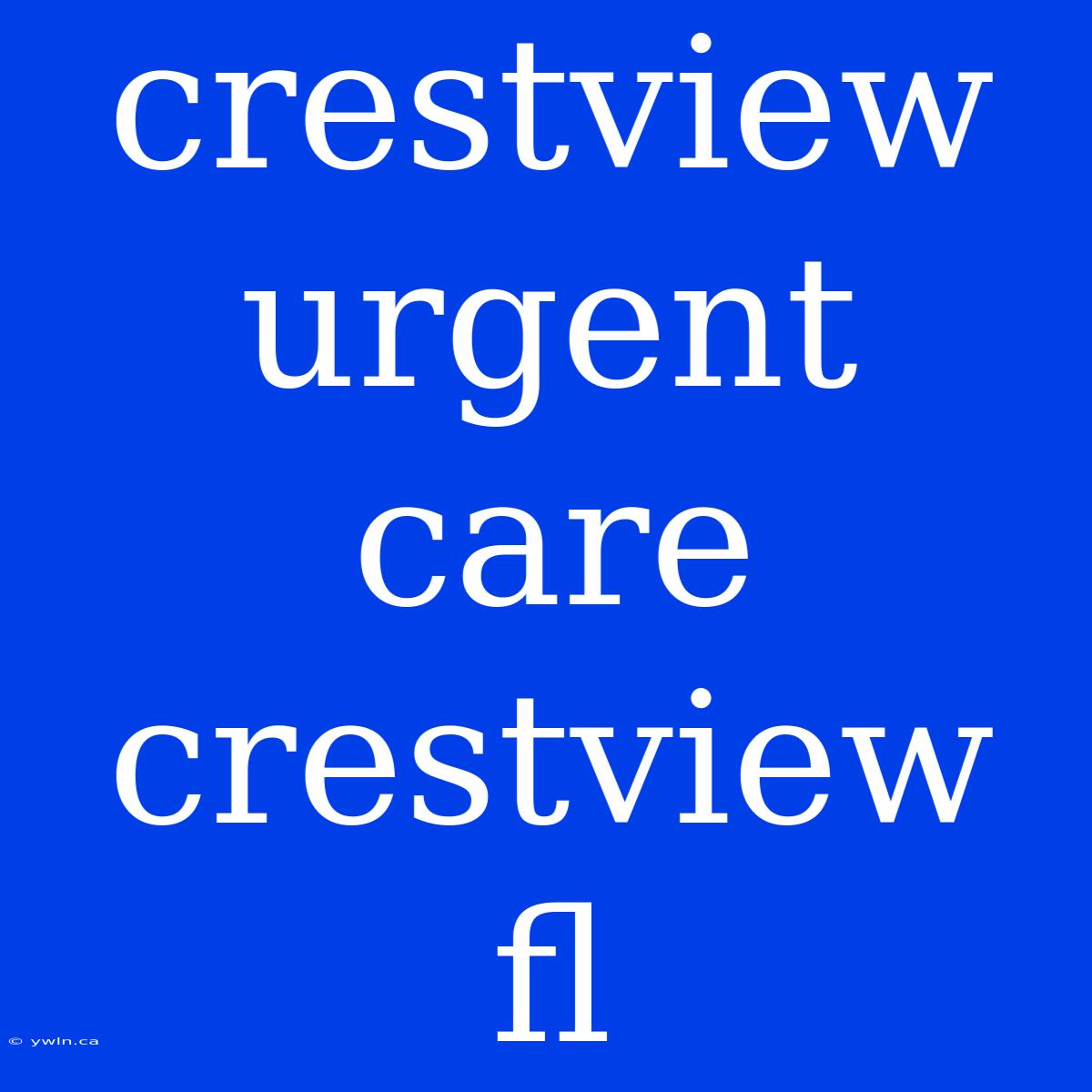 Crestview Urgent Care Crestview Fl