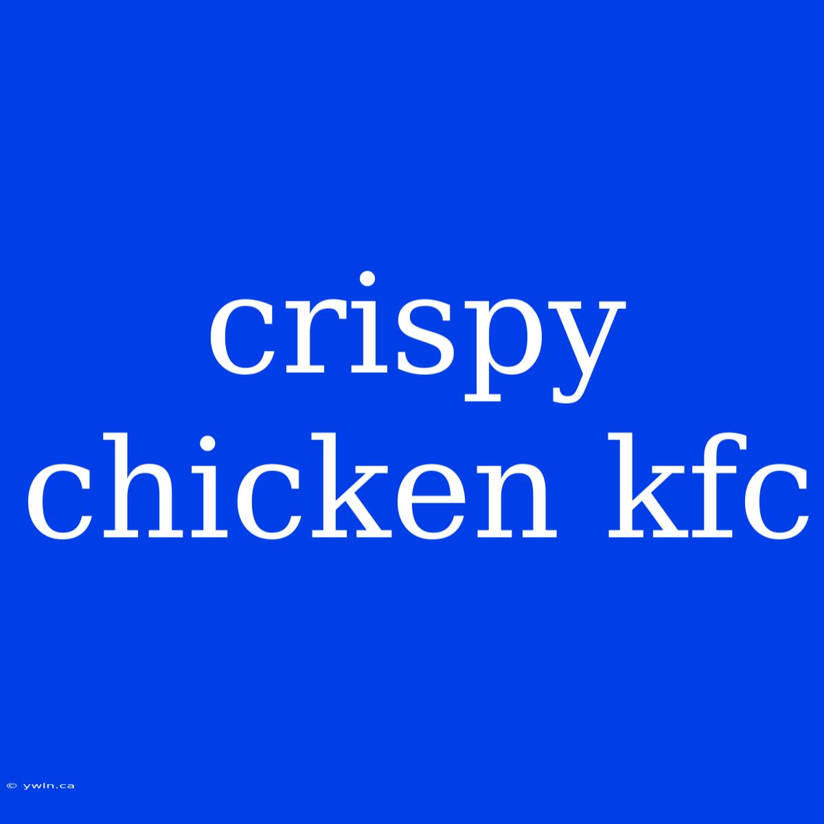 Crispy Chicken Kfc