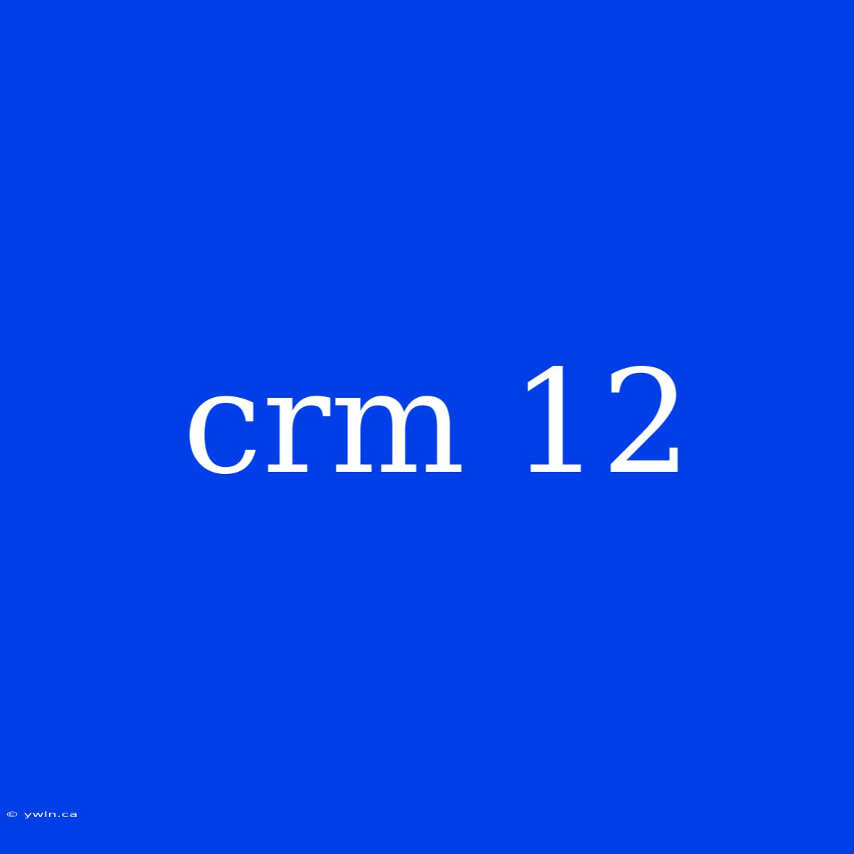 Crm 12