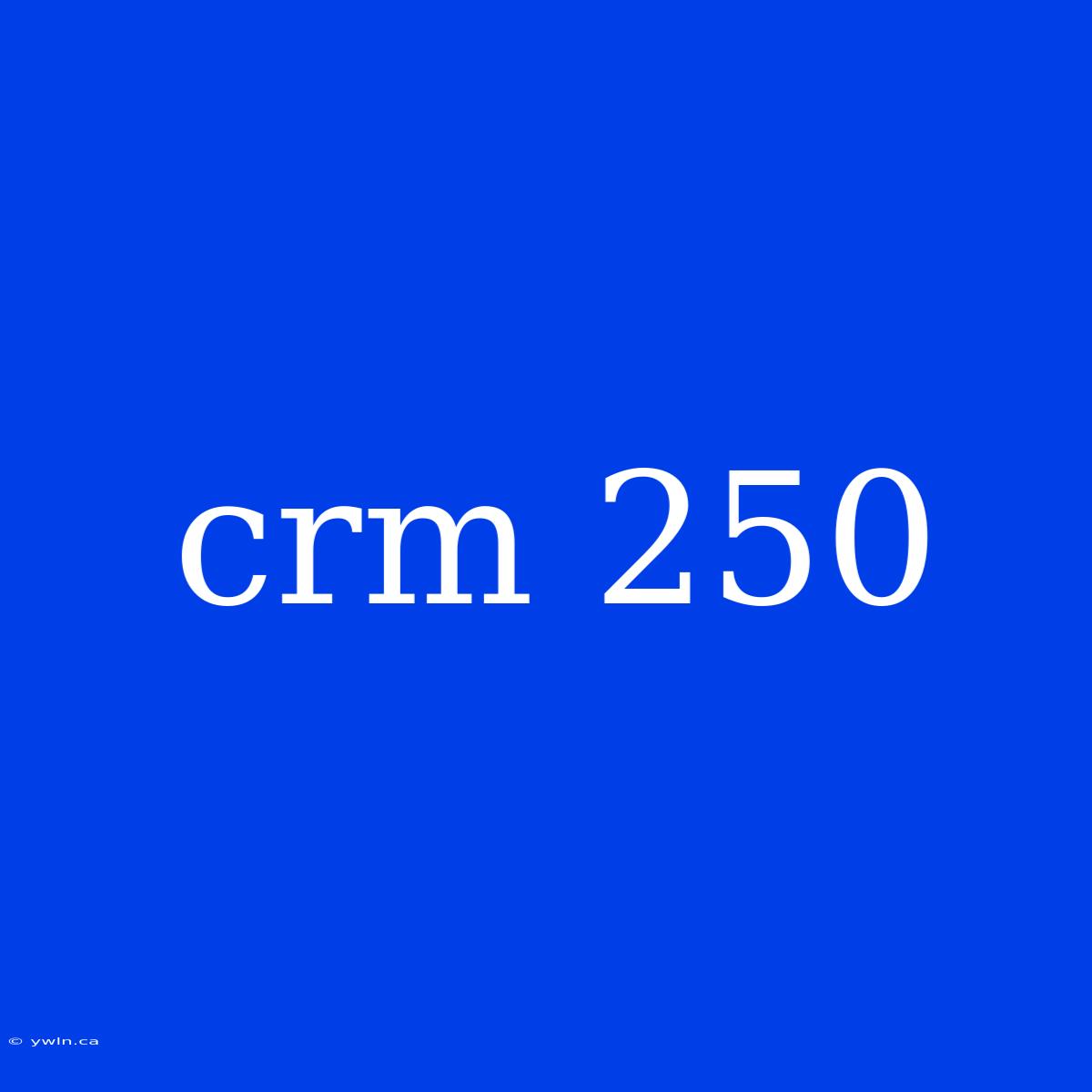 Crm 250