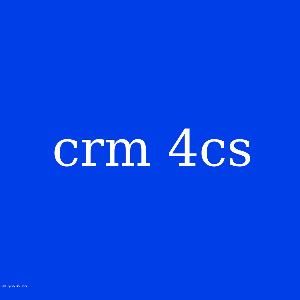 Crm 4cs