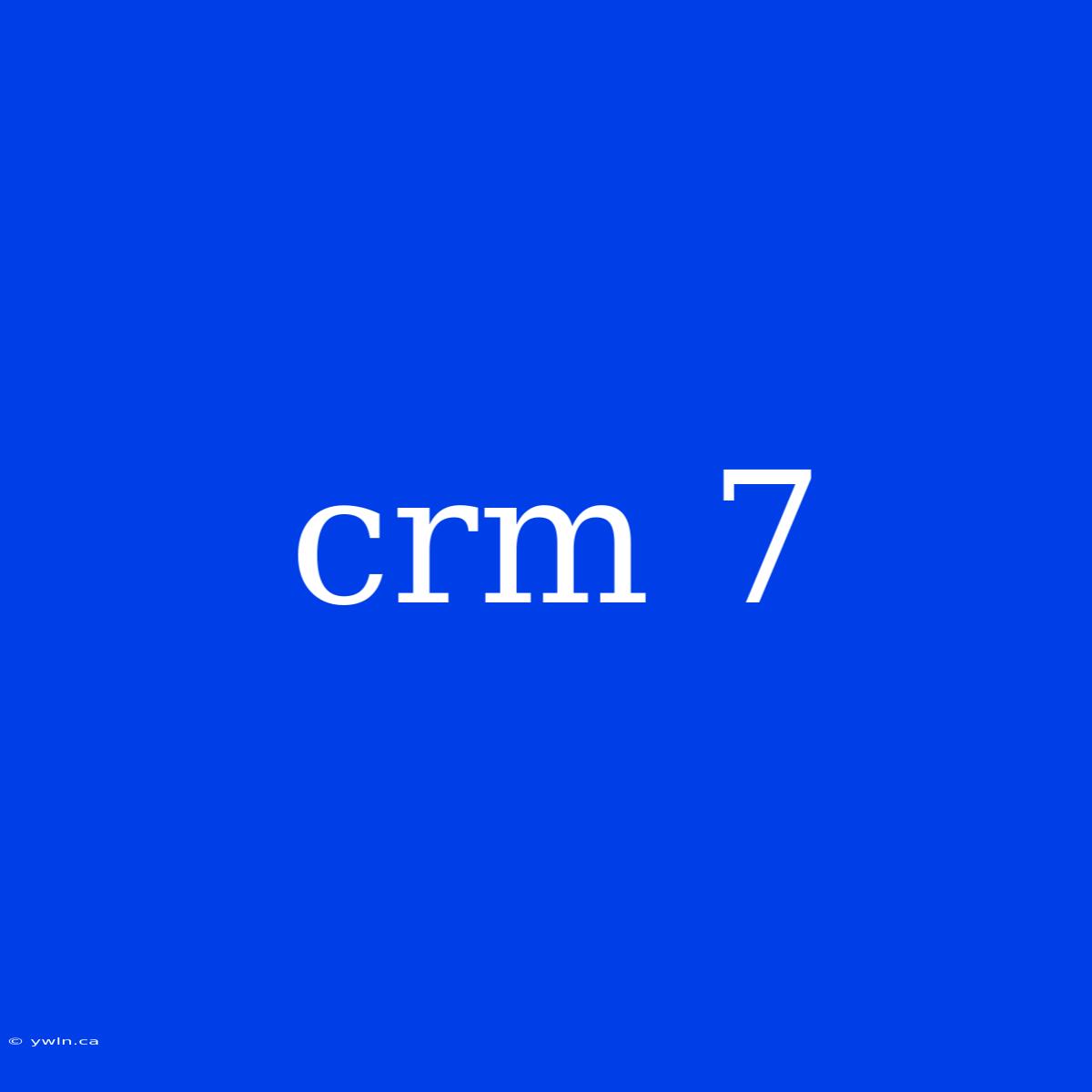 Crm 7