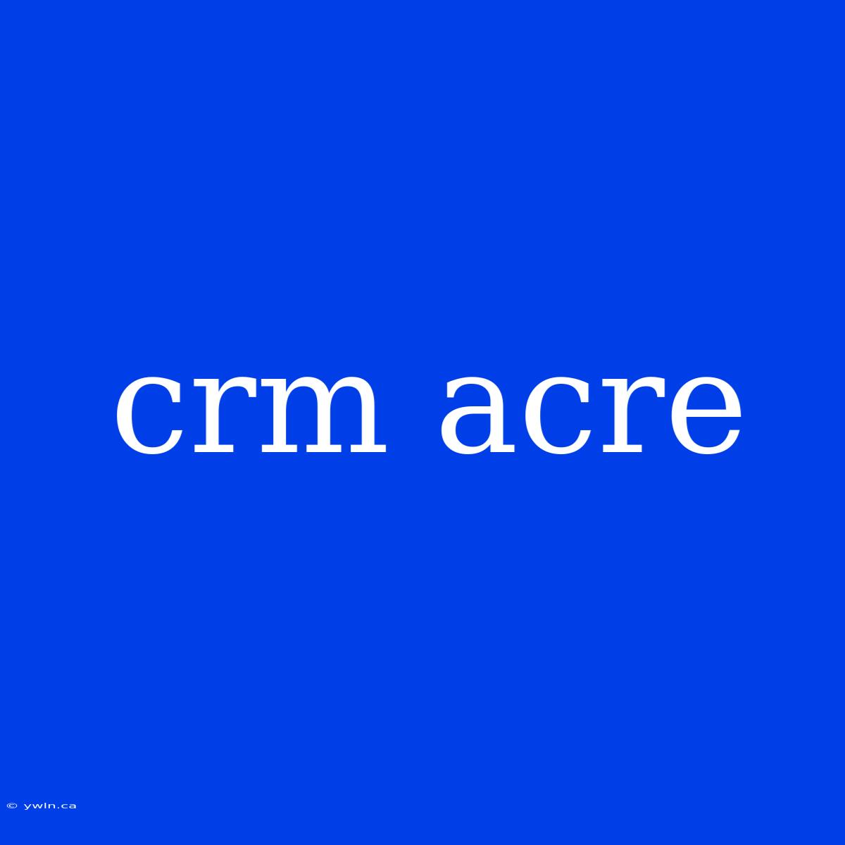 Crm Acre