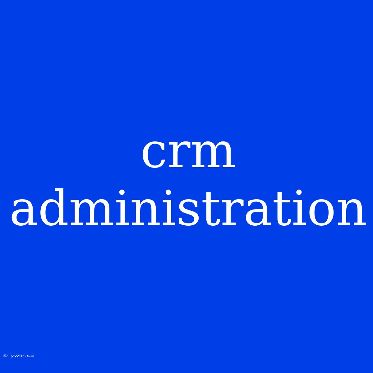 Crm Administration