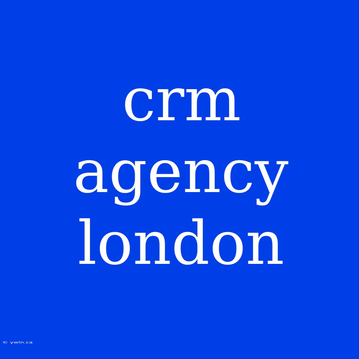 Crm Agency London