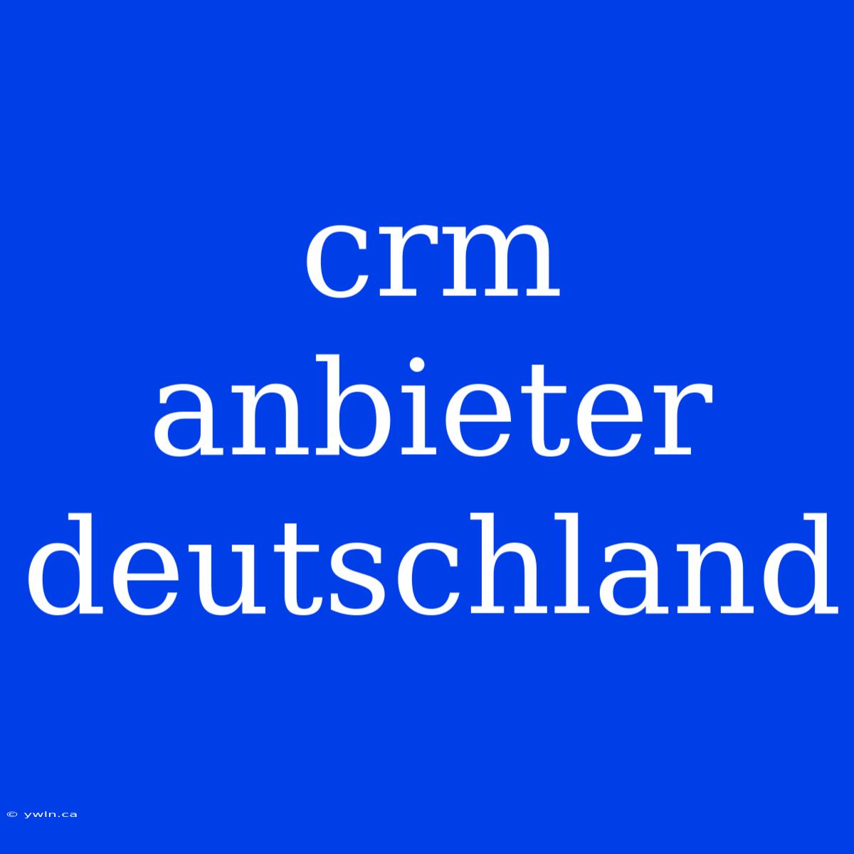 Crm Anbieter Deutschland