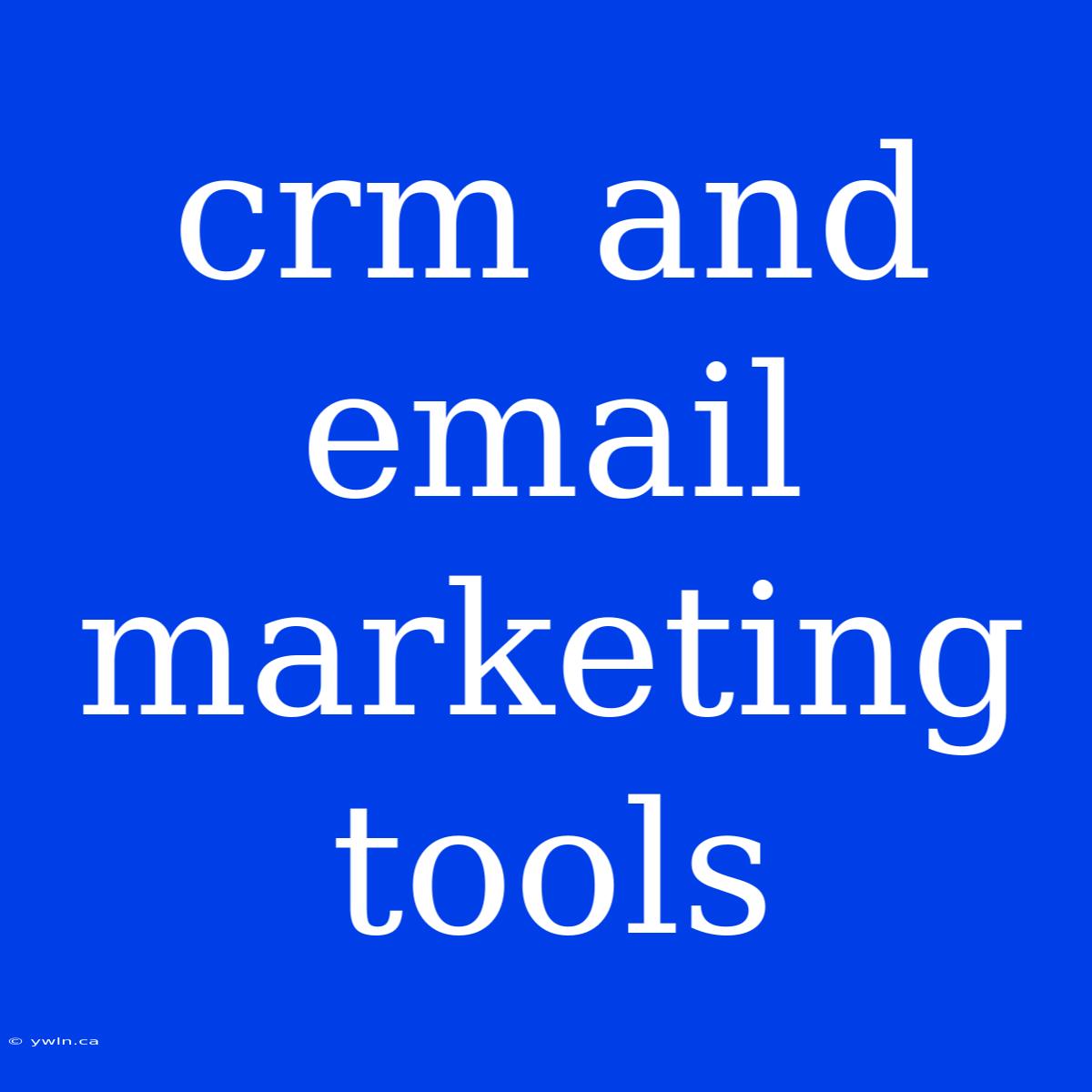 Crm And Email Marketing Tools