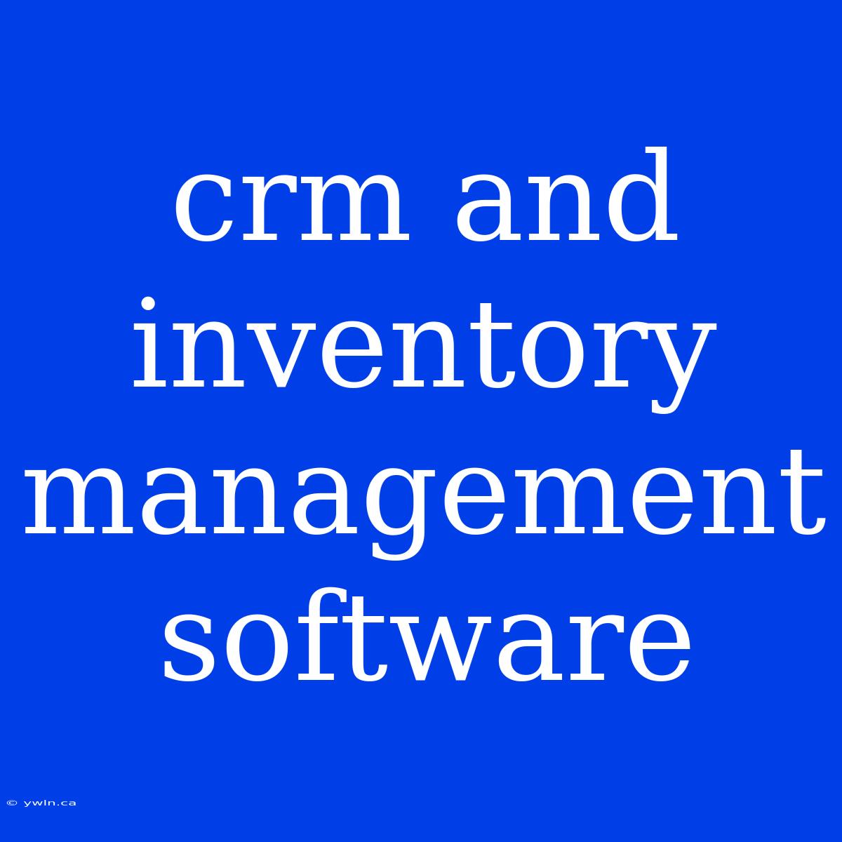 Crm And Inventory Management Software