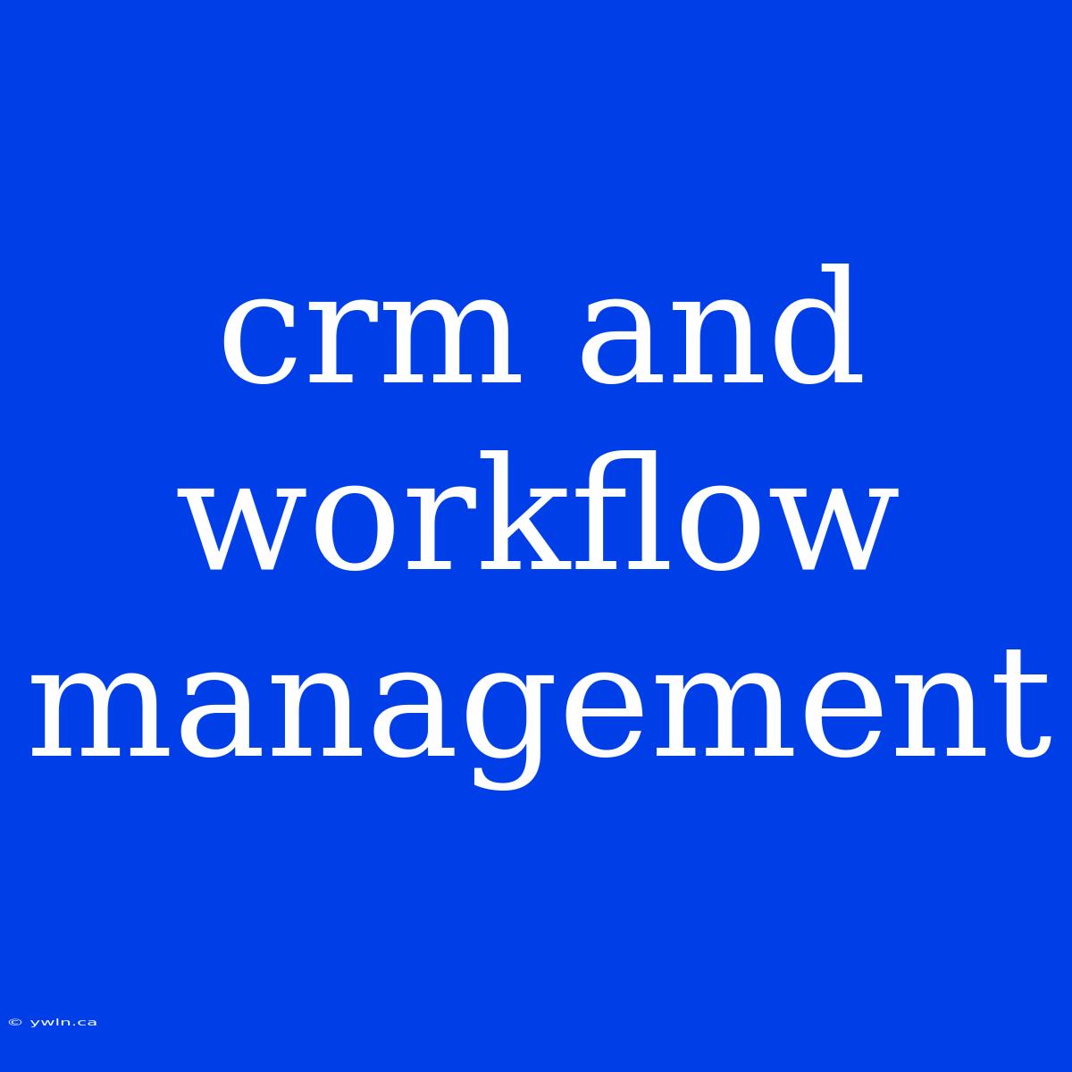 Crm And Workflow Management