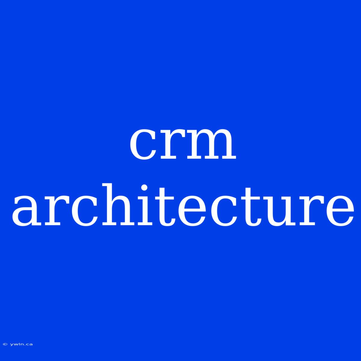 Crm Architecture