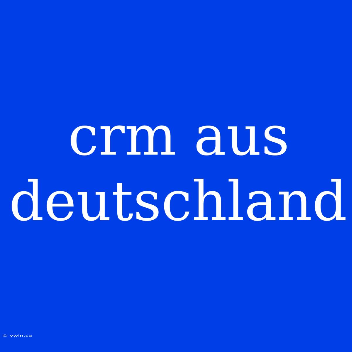 Crm Aus Deutschland