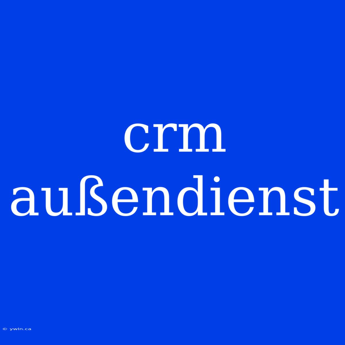 Crm Außendienst