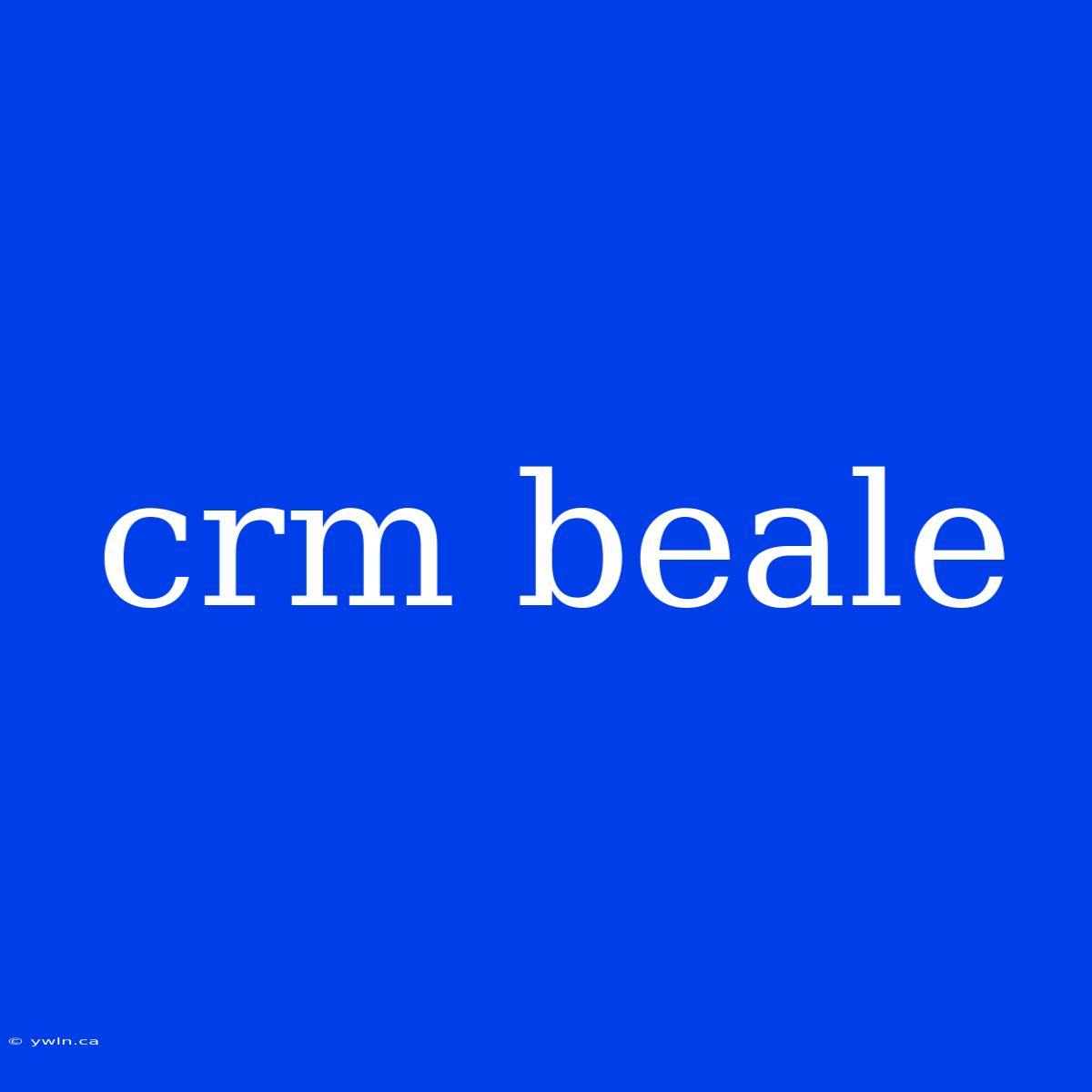 Crm Beale