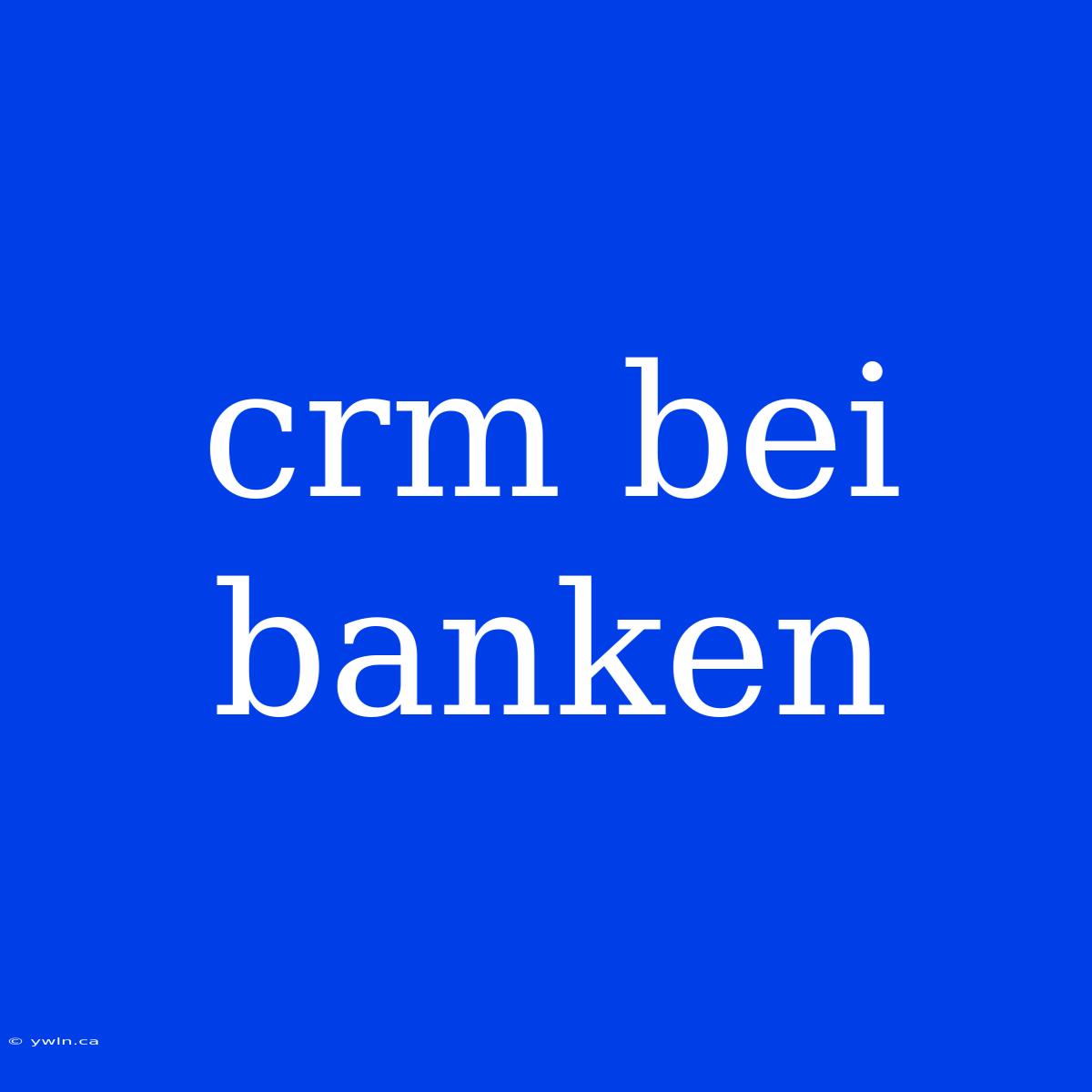 Crm Bei Banken