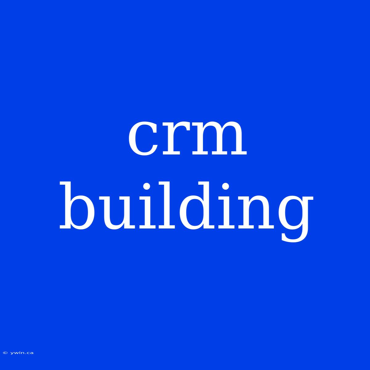 Crm Building