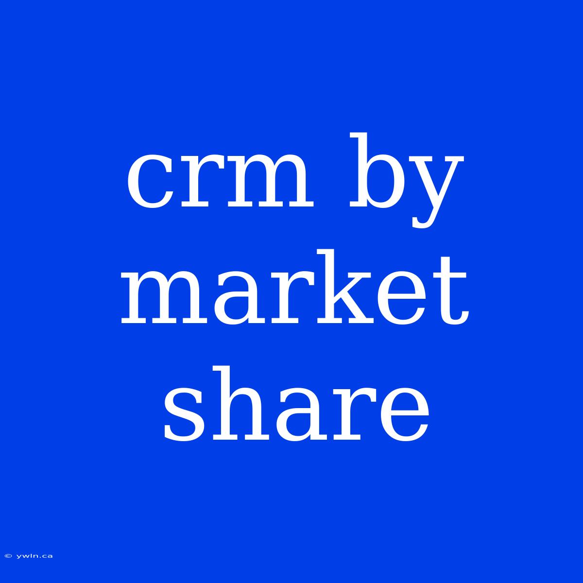 Crm By Market Share