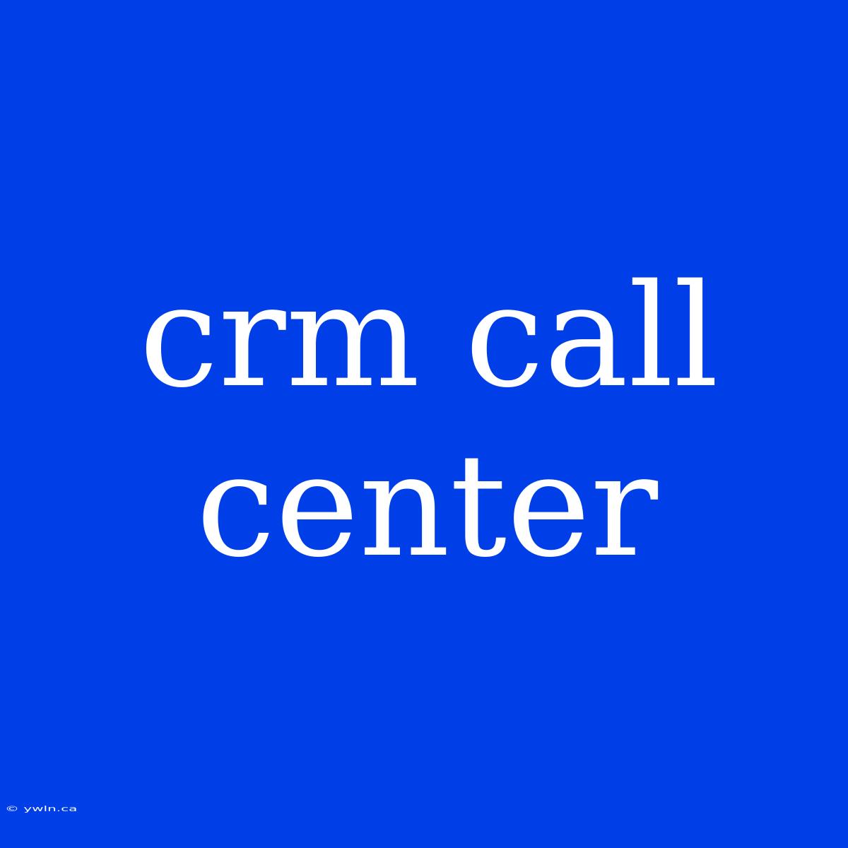 Crm Call Center