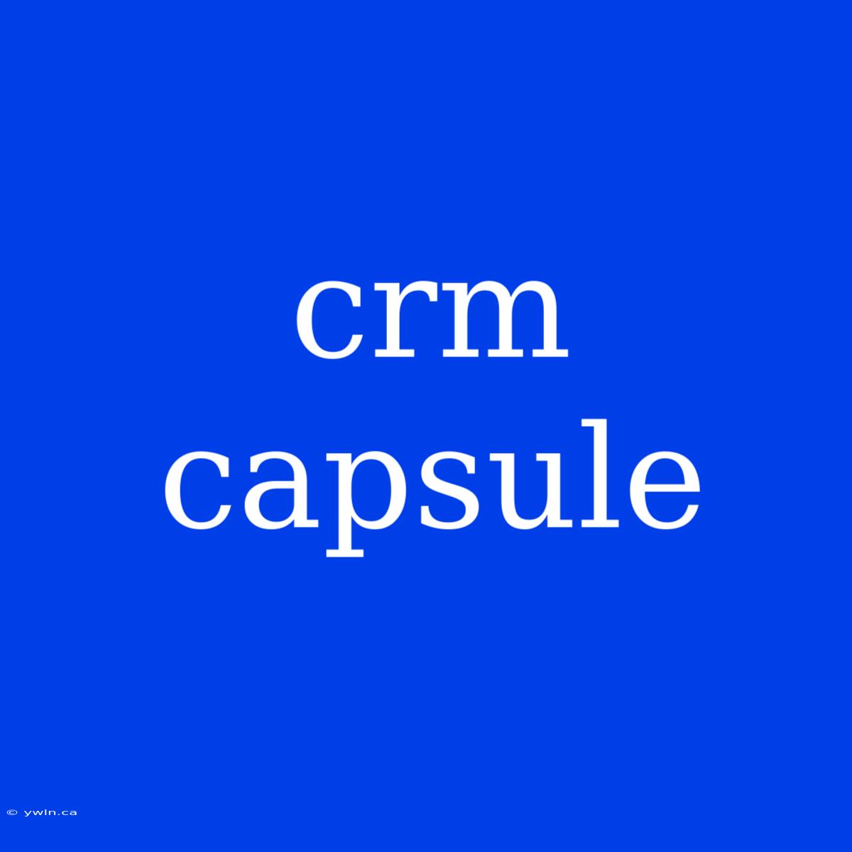 Crm Capsule