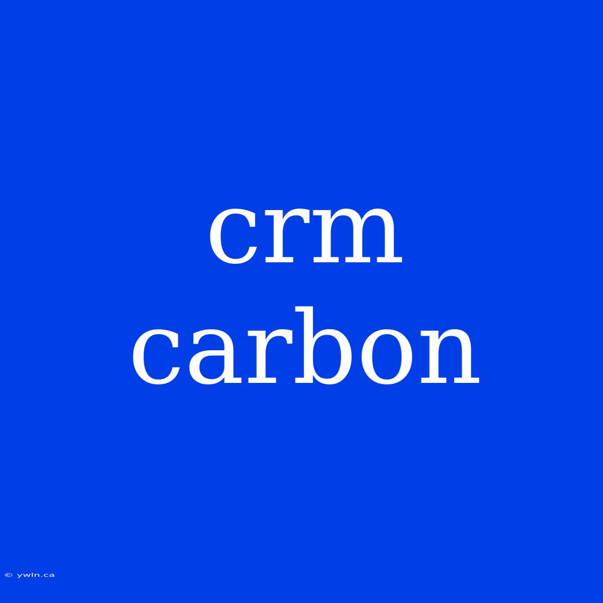 Crm Carbon