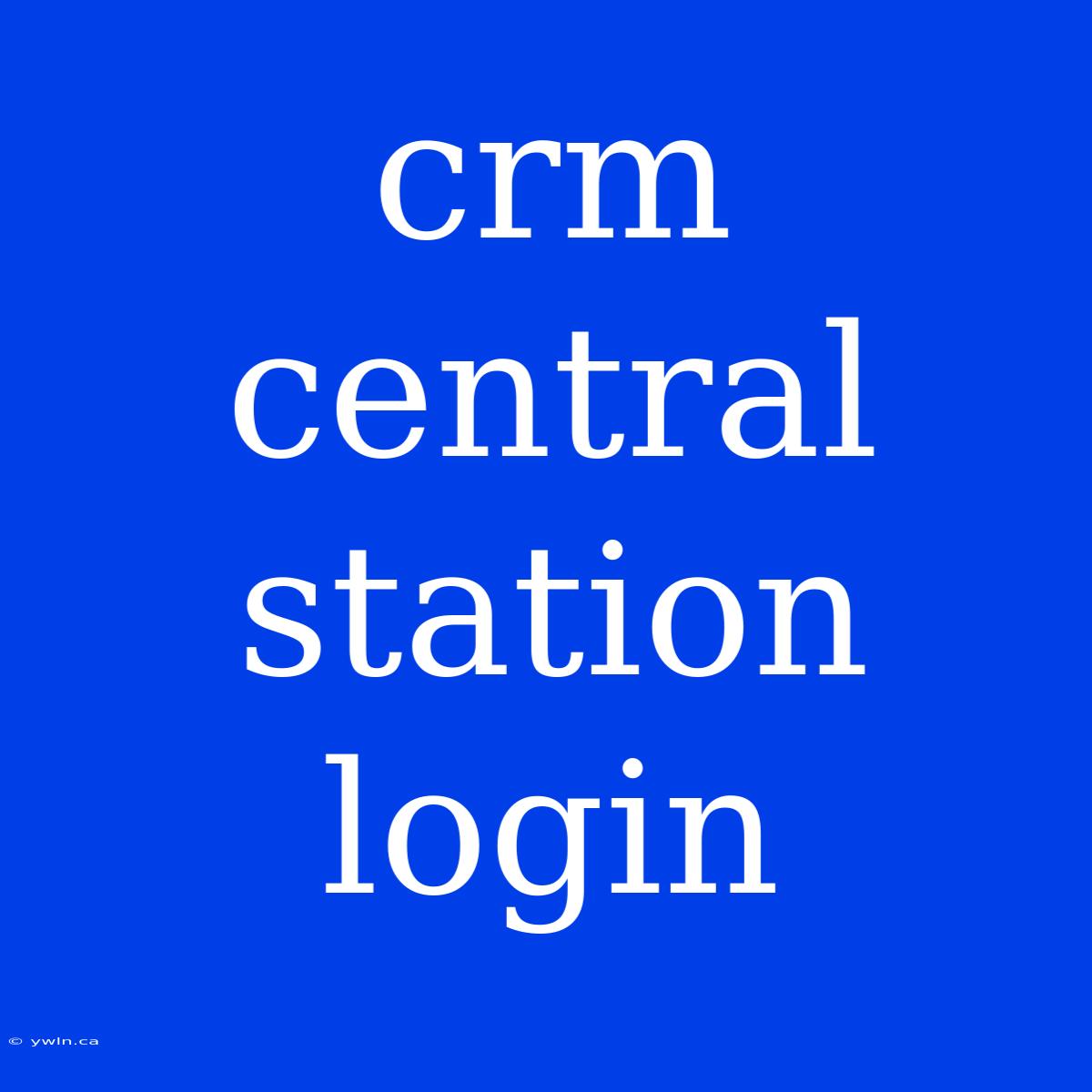 Crm Central Station Login