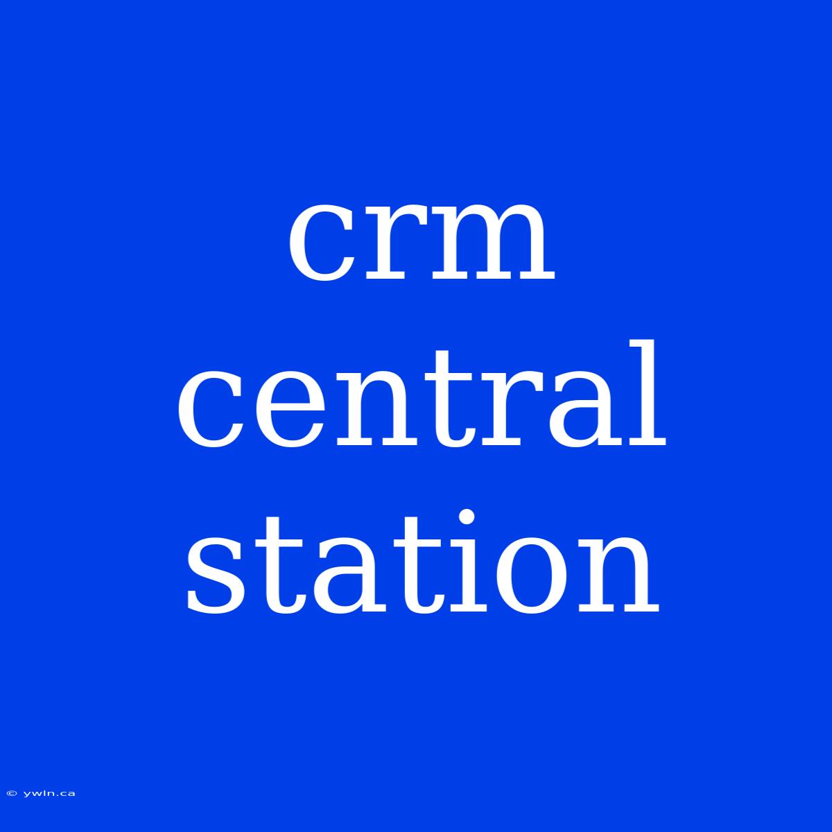 Crm Central Station