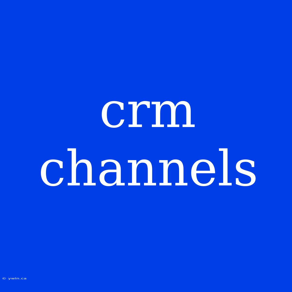 Crm Channels