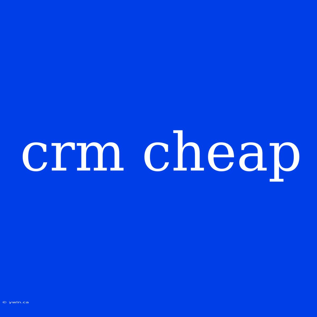 Crm Cheap