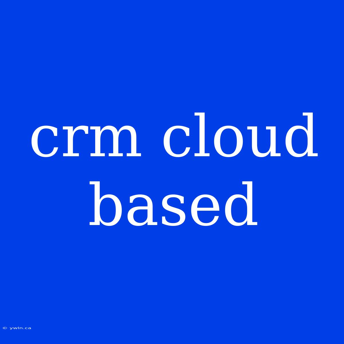 Crm Cloud Based