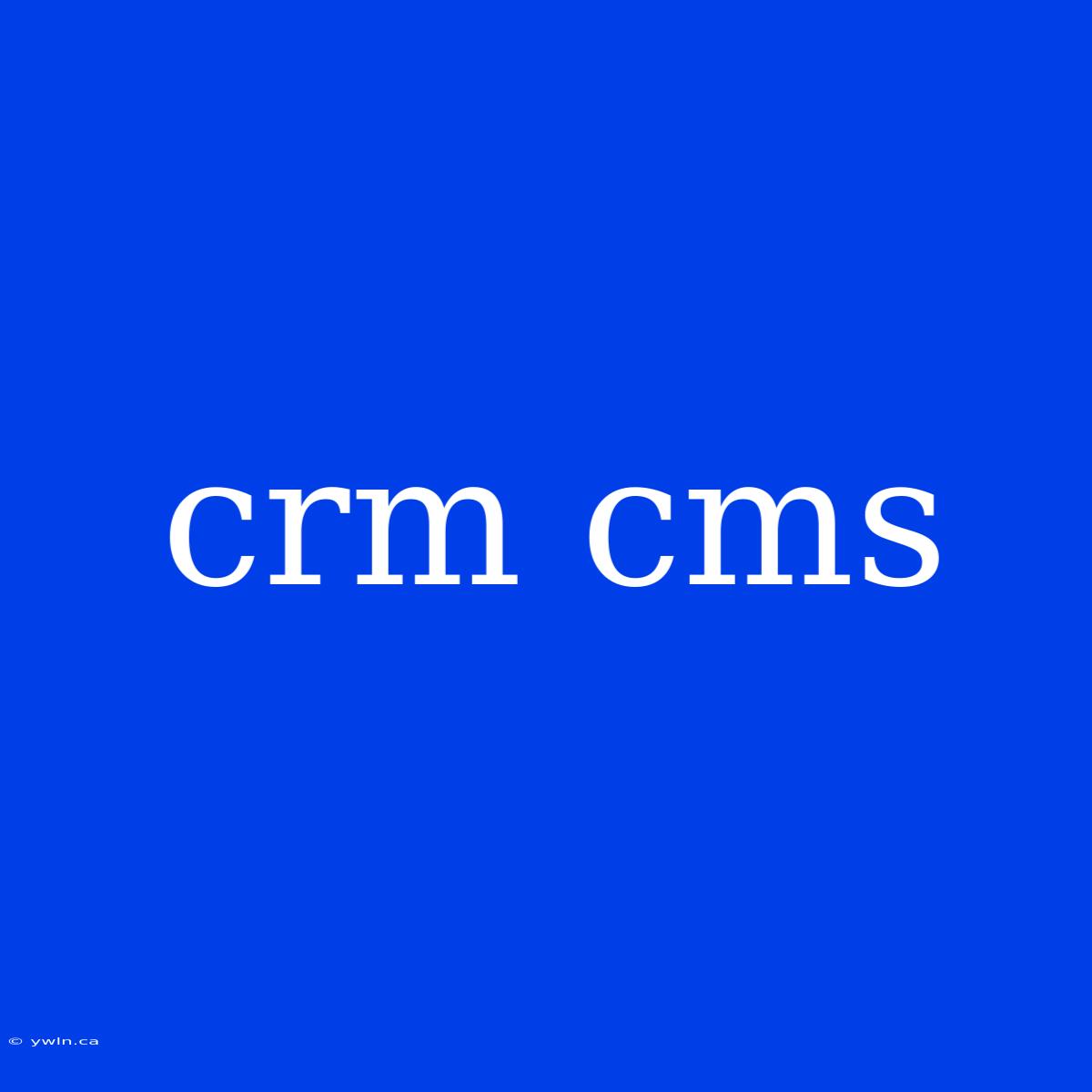 Crm Cms