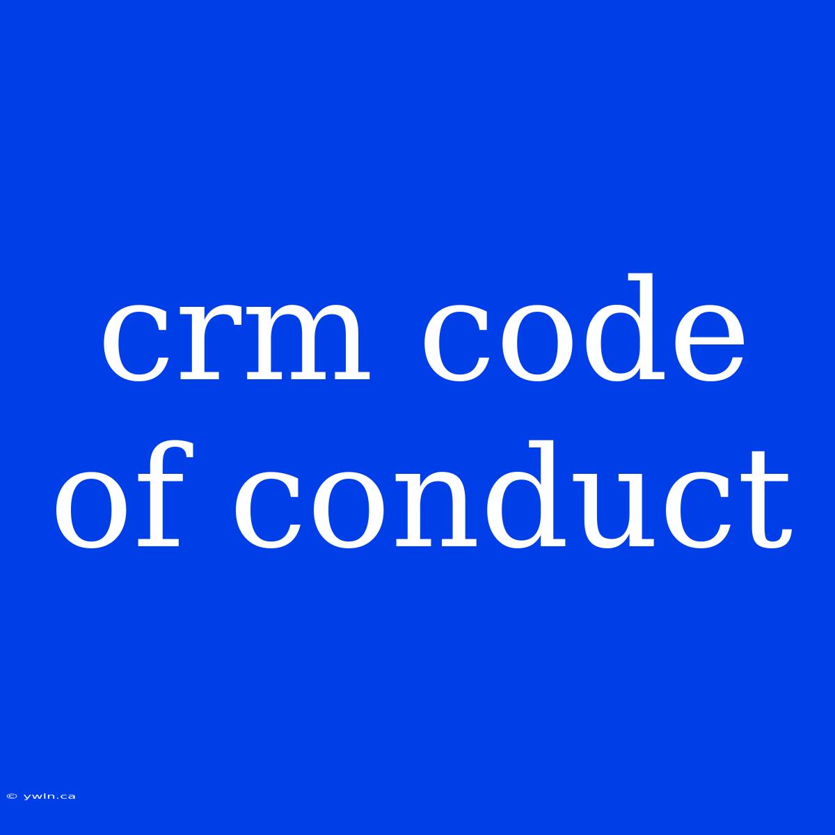 Crm Code Of Conduct