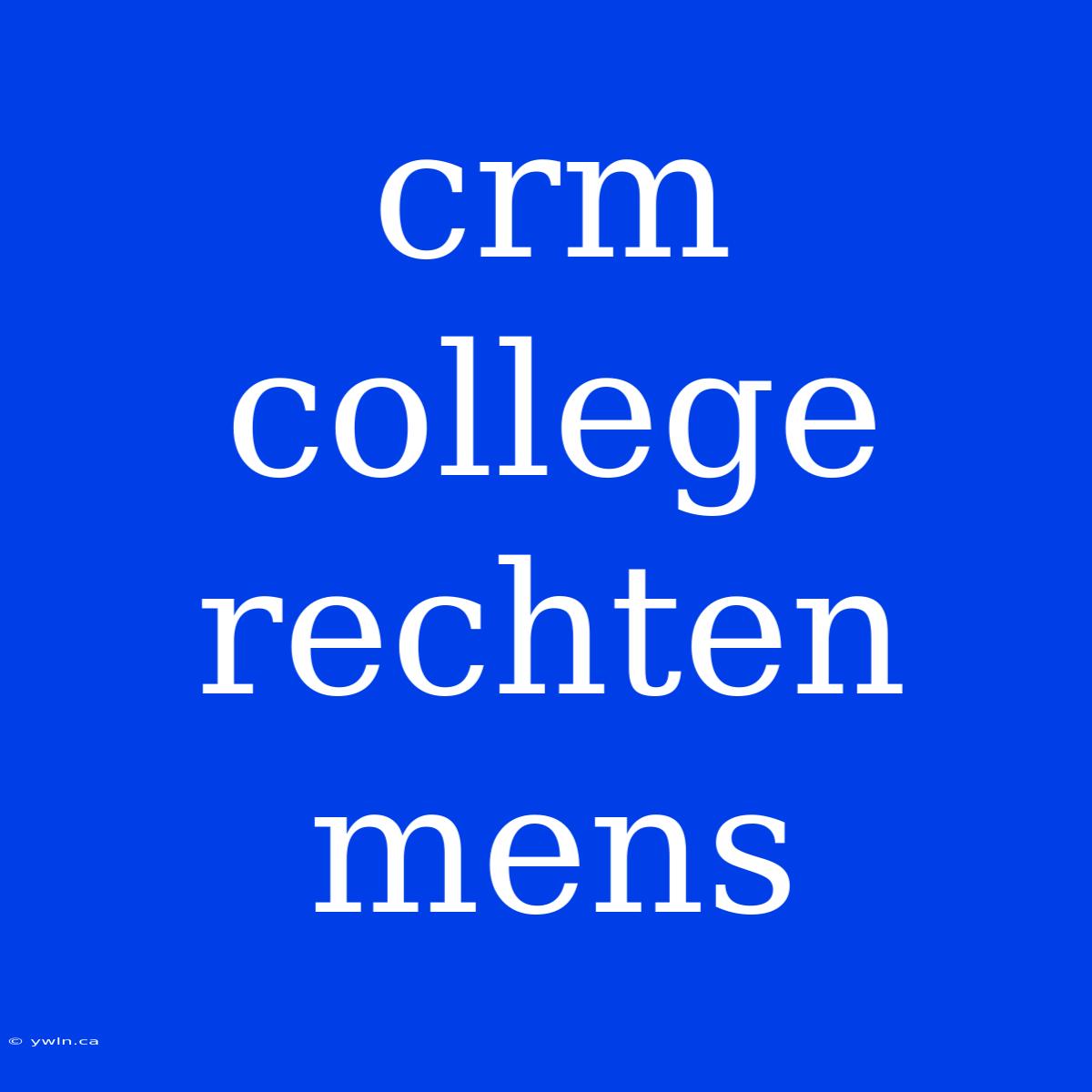 Crm College Rechten Mens